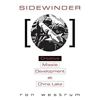 Sidewinder: Creative Missile Development at China Lake Sidewinder: Creative Missile Development at China Lake Paperback Kindle Hardcover