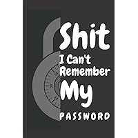 shit i can't remember my password: 6x 9 inches 120 pages password log book Matte cover Logins and Web Addresses