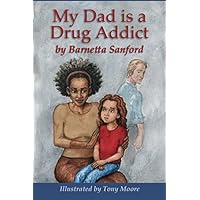 My Dad is a Drug Addict My Dad is a Drug Addict Paperback Kindle