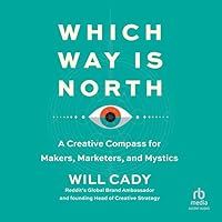 Which Way Is North: A Creative Compass for Makers, Marketers, and Mystics Which Way Is North: A Creative Compass for Makers, Marketers, and Mystics Audible Audiobook Hardcover Kindle Audio CD