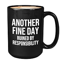 Sarcasm Coffee Mug 15oz Black - Another Fine Day Ruined By Responsibility - Funny Sarcastic Humor Irony Hillarious Cowoker Humor