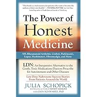The Power of Honest Medicine: LDN, an Inexpensive Alternative to the Costly, Toxic Medications Doctors Prescribe for Autoimmune and Other Diseases The Power of Honest Medicine: LDN, an Inexpensive Alternative to the Costly, Toxic Medications Doctors Prescribe for Autoimmune and Other Diseases Paperback Kindle