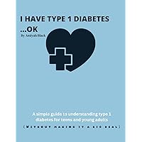 I Have Type 1 Diabetes......Ok: Teens Book About Type 1 Diabetes...Without making a big deal I Have Type 1 Diabetes......Ok: Teens Book About Type 1 Diabetes...Without making a big deal Paperback