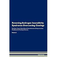 Reversing Androgen Insensitivity Syndrome: Overcoming Cravings The Raw Vegan Plant-Based Detoxification & Regeneration Workbook for Healing Patients. Volume 3 Reversing Androgen Insensitivity Syndrome: Overcoming Cravings The Raw Vegan Plant-Based Detoxification & Regeneration Workbook for Healing Patients. Volume 3 Paperback