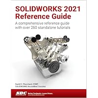 SOLIDWORKS 2021 Reference Guide: A comprehensive reference guide with over 260 standalone tutorials SOLIDWORKS 2021 Reference Guide: A comprehensive reference guide with over 260 standalone tutorials Paperback