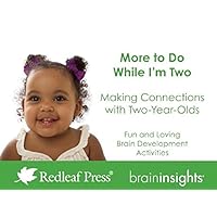 More to Do While I'm Two: Making Connections with Two-Year-Olds (Brain Insights) More to Do While I'm Two: Making Connections with Two-Year-Olds (Brain Insights) Loose Leaf
