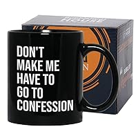 Catholic Coffee Mug 11 oz, Don't Make Me Have to Go to Confession Funny Christian Catholic Bible Appreciation Sarcasm Priest Pastor Father's Day, Black