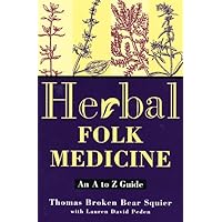 Herbal Folk Medicine: An A to Z Guide Herbal Folk Medicine: An A to Z Guide Paperback Kindle