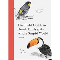 The Field Guide to Dumb Birds of the Whole Stupid World The Field Guide to Dumb Birds of the Whole Stupid World Paperback Kindle