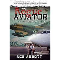 The Rogue Aviator In The Back Alleys of Aviation, 3rd Edition The Rogue Aviator In The Back Alleys of Aviation, 3rd Edition Kindle Paperback