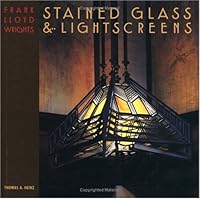 Frank Lloyd Wright's Stained Glass & Lightscreens Frank Lloyd Wright's Stained Glass & Lightscreens Hardcover Kindle Paperback