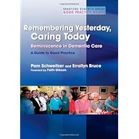 Remembering Yesterday, Caring Today: Reminiscence in Dementia Care: A Guide to Good Practice (University of Bradford Dementia Good Practice Guides) Remembering Yesterday, Caring Today: Reminiscence in Dementia Care: A Guide to Good Practice (University of Bradford Dementia Good Practice Guides) Kindle Paperback