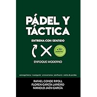 PÁDEL Y TÁCTICA: ENTRENA CON SENTIDO: Enfoque Moderno (Spanish Edition)
