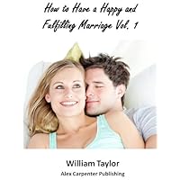 How to Have a Happy and Fulfilling Marriage Vol 1 (Marriage Help Program Vol 1) How to Have a Happy and Fulfilling Marriage Vol 1 (Marriage Help Program Vol 1) Kindle Paperback