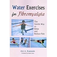 Water Exercises for Fibromyalgia: The Gentle Way to Relax and Reduce Pain Water Exercises for Fibromyalgia: The Gentle Way to Relax and Reduce Pain Paperback