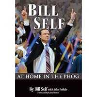 BILL SELF: At Home in the Phog BILL SELF: At Home in the Phog Hardcover Kindle