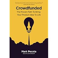 Crowdfunded: The Proven Path To Bring Your Product Idea To Life