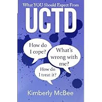 What You Should Expect From UCTD: Learning to Live with Undifferentiated Connective Tissue Disease (Better Health Series) What You Should Expect From UCTD: Learning to Live with Undifferentiated Connective Tissue Disease (Better Health Series) Paperback Kindle