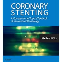 Coronary Stenting: A Companion to Topol's Textbook of Interventional Cardiology: Expert Consult - Online and Print (Expertconsult.com) Coronary Stenting: A Companion to Topol's Textbook of Interventional Cardiology: Expert Consult - Online and Print (Expertconsult.com) Kindle Hardcover