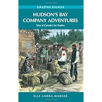 Hudson's Bay Company Adventures: Tales of Canada's Fur Traders (Amazing Stories) Hudson's Bay Company Adventures: Tales of Canada's Fur Traders (Amazing Stories) Paperback Kindle