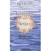Refresh and Gladden My Spirit: Prayers and Meditations from Bahai Scripture Refresh and Gladden My Spirit: Prayers and Meditations from Bahai Scripture Paperback