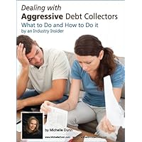 Dealing with Aggressive Debt Collectors What to do and how to do it by an industry insider Dealing with Aggressive Debt Collectors What to do and how to do it by an industry insider Kindle Paperback