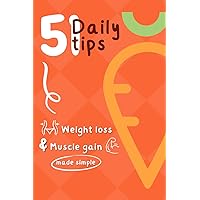 Weight Loss and Muscle Gain - 51 Daily Tips: Easy and Healthy Fat Loss Diet Plan. Book on How to Lose Weight and Gain Muscle Mass (Fat loss & Muscle gain)