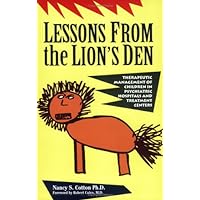 Lessons from the Lion's Den: Therapeutic Management of Children in Psychiatric Hospitals and Treatment Centers Lessons from the Lion's Den: Therapeutic Management of Children in Psychiatric Hospitals and Treatment Centers Paperback Hardcover
