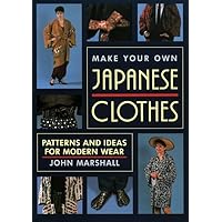 Make Your Own Japanese Clothes: Patterns and Ideas for Modern Wear Make Your Own Japanese Clothes: Patterns and Ideas for Modern Wear Paperback