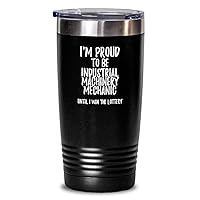 I'm Proud To Be Industrial Machinery Mechanic Until I Win The Lottery Tumbler Funny Gift For Coworker Office Gag Insulated Cup With Lid Black 20 Oz