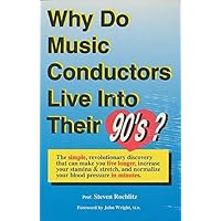 Why Do Music Conductors Live into Their 90'S?: The Simple, Revolutionary Discovery That Can Make You Live Longer, Increase Your Stamina & Stretch Why Do Music Conductors Live into Their 90'S?: The Simple, Revolutionary Discovery That Can Make You Live Longer, Increase Your Stamina & Stretch Paperback Mass Market Paperback