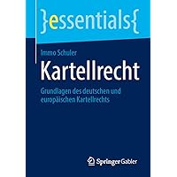 Kartellrecht: Grundlagen des deutschen und europäischen Kartellrechts (essentials) (German Edition) Kartellrecht: Grundlagen des deutschen und europäischen Kartellrechts (essentials) (German Edition) Paperback