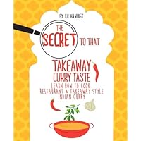 The Secret to That Takeaway Curry Taste: Learn How to Cook Takeaway Style Curry At Home The Secret to That Takeaway Curry Taste: Learn How to Cook Takeaway Style Curry At Home Paperback