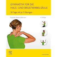 Gymnastik für die Hals- und Brustwirbelsäule: 30 Tage mit je 7 Übungen Gymnastik für die Hals- und Brustwirbelsäule: 30 Tage mit je 7 Übungen Spiral-bound Kindle Edition Paperback