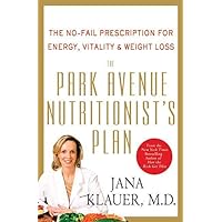 The Park Avenue Nutritionist's Plan: The No-Fail Prescription for Energy, Vitality & Weight Loss The Park Avenue Nutritionist's Plan: The No-Fail Prescription for Energy, Vitality & Weight Loss Hardcover Kindle Paperback