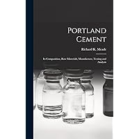 Portland Cement; its Composition, Raw Materials, Manufacture, Testing and Analysis Portland Cement; its Composition, Raw Materials, Manufacture, Testing and Analysis Hardcover Paperback