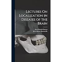 Lectures On Localization in Diseases of the Brain Lectures On Localization in Diseases of the Brain Hardcover Kindle Paperback