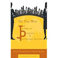 On The Way: The Journey to Personal and Professional Success: Tools, Tips, and Tricks to Achieve Success On The Way: The Journey to Personal and Professional Success: Tools, Tips, and Tricks to Achieve Success Kindle Audible Audiobook Hardcover Paperback