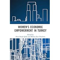 Women's Economic Empowerment in Turkey (Routledge Studies in Labour Economics) Women's Economic Empowerment in Turkey (Routledge Studies in Labour Economics) Kindle Hardcover Paperback