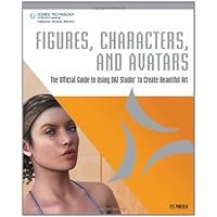 Figures, Characters and Avatars: The Official Guide to Using DAZ Studio to Create Beautiful Art Figures, Characters and Avatars: The Official Guide to Using DAZ Studio to Create Beautiful Art Paperback Mass Market Paperback