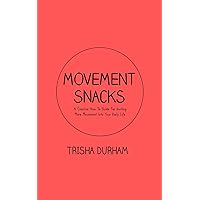 Movement Snacks: A Creative How To Guide for Inviting More Movement Into Your Daily Life Movement Snacks: A Creative How To Guide for Inviting More Movement Into Your Daily Life Paperback