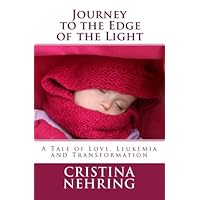 Journey to the Edge of the Light: A Story of Love, Leukemia and Transformation (Kindle Single) (Kindle Singles)