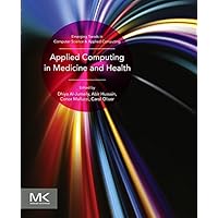 Applied Computing in Medicine and Health (Emerging Topics in Computer Science and Applied Computing) Applied Computing in Medicine and Health (Emerging Topics in Computer Science and Applied Computing) Kindle Paperback