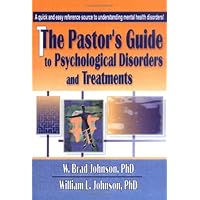 The Pastor's Guide to Psychological Disorders and Treatments The Pastor's Guide to Psychological Disorders and Treatments Hardcover Paperback
