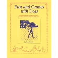 Fun and Games With Dogs: Educational and Fun Games to Teach Your Dog to Enjoy Working With You Fun and Games With Dogs: Educational and Fun Games to Teach Your Dog to Enjoy Working With You Spiral-bound