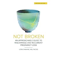 Not Broken: An Approachable Guide to Miscarriage and Recurrent Pregnancy Loss Not Broken: An Approachable Guide to Miscarriage and Recurrent Pregnancy Loss Paperback Kindle
