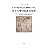 Biological Inf(l)ections of the American Dream: Contagious Disease and Narrative Containment in U.S. American Literature and Culture (Anglistik/ Amerikanistik)