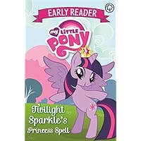 My Little Pony Early Reader: Twilight Sparkle's Princess Spell: Book 1 My Little Pony Early Reader: Twilight Sparkle's Princess Spell: Book 1 Paperback