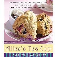 Alice's Tea Cup: Delectable Recipes for Scones, Cakes, Sandwiches, and More from New York's Most Whimsical Tea Spot Alice's Tea Cup: Delectable Recipes for Scones, Cakes, Sandwiches, and More from New York's Most Whimsical Tea Spot Hardcover Kindle