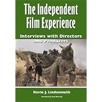 The Independent Film Experience: Interviews with Directors and Producers